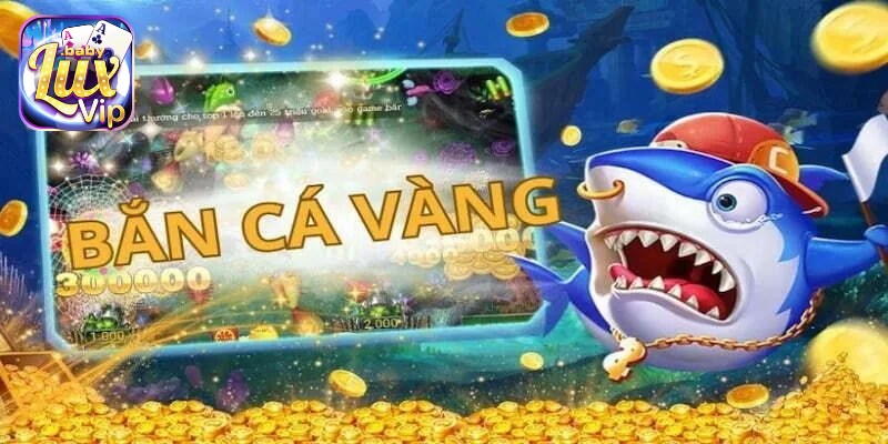 Trải nghiệm bắn cá vàng hấp dẫn với hiệu ứng sinh động tại LUXVIP