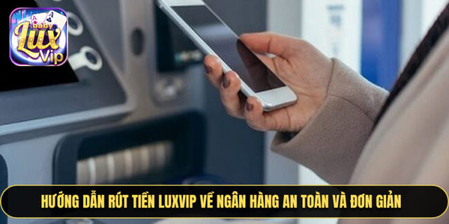 Rút tiền luxvip về ngân hàng