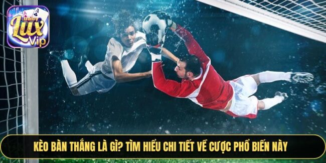 Kèo Bàn Thắng Là Gì