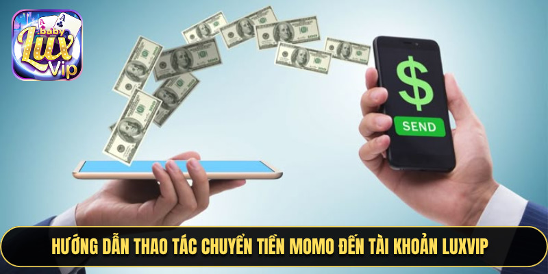 Hướng dẫn thao tác chuyển tiền momo đến tài khoản LUXVIP
