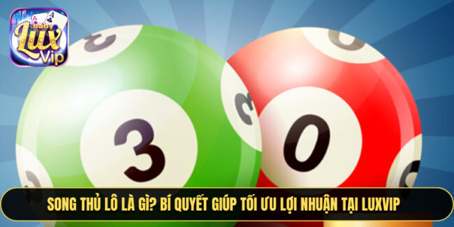 Song Thủ Lô Là Gì