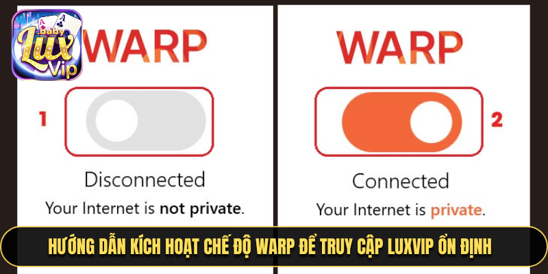 Hướng dẫn kích hoạt chế độ WARP để truy cập LUXVIP ổn định