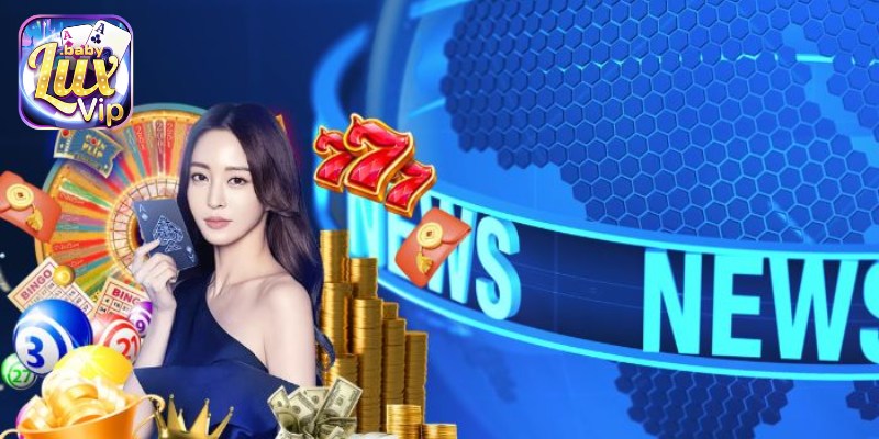 Tin tức LUXVIP cập nhật mỗi ngày